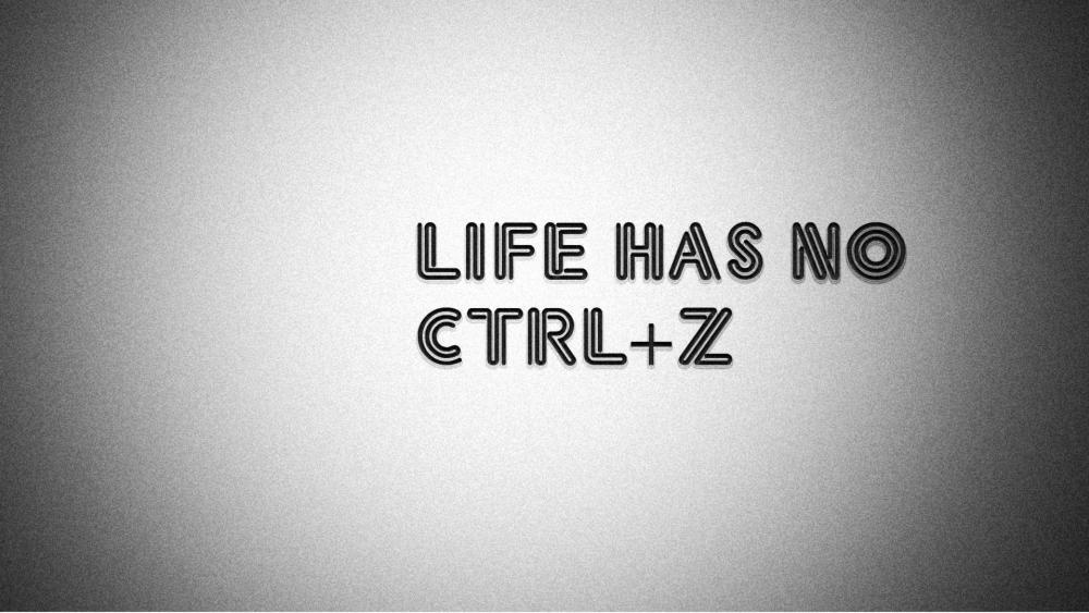 Life Has No Ctrl+Z - A Reality Check wallpaper