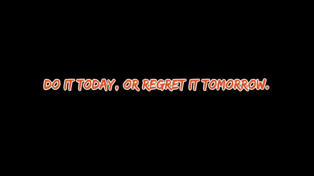 Do,or regret it tomorrow. wallpaper
