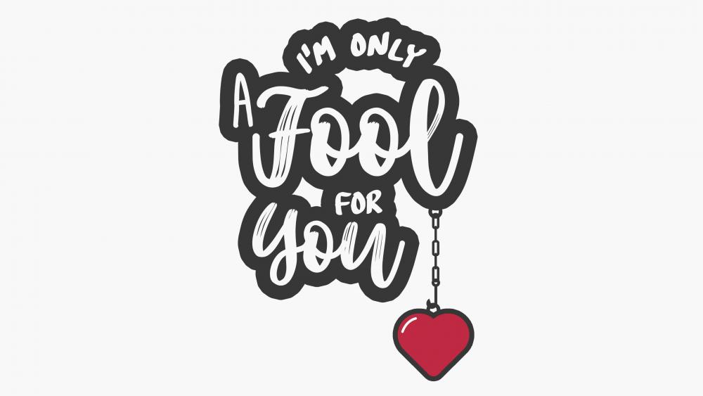 I'm only a fool for you wallpaper