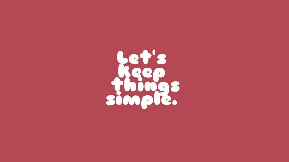 Let's keep things simple. wallpaper