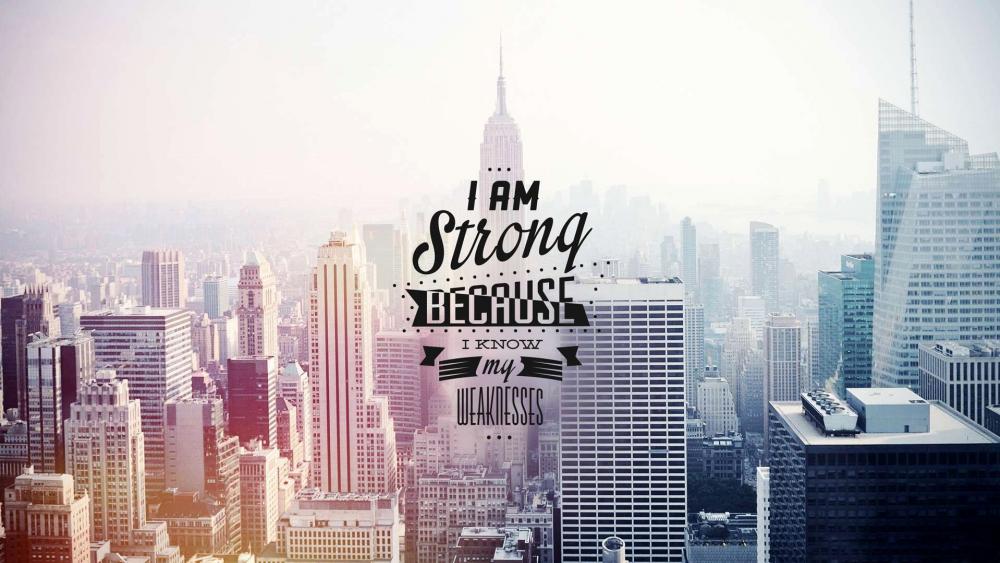 I am strong because I know my weaknesses wallpaper