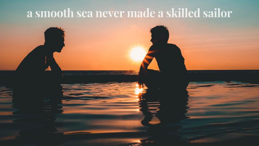 a smooth sea never made a skilled sailor wallpaper