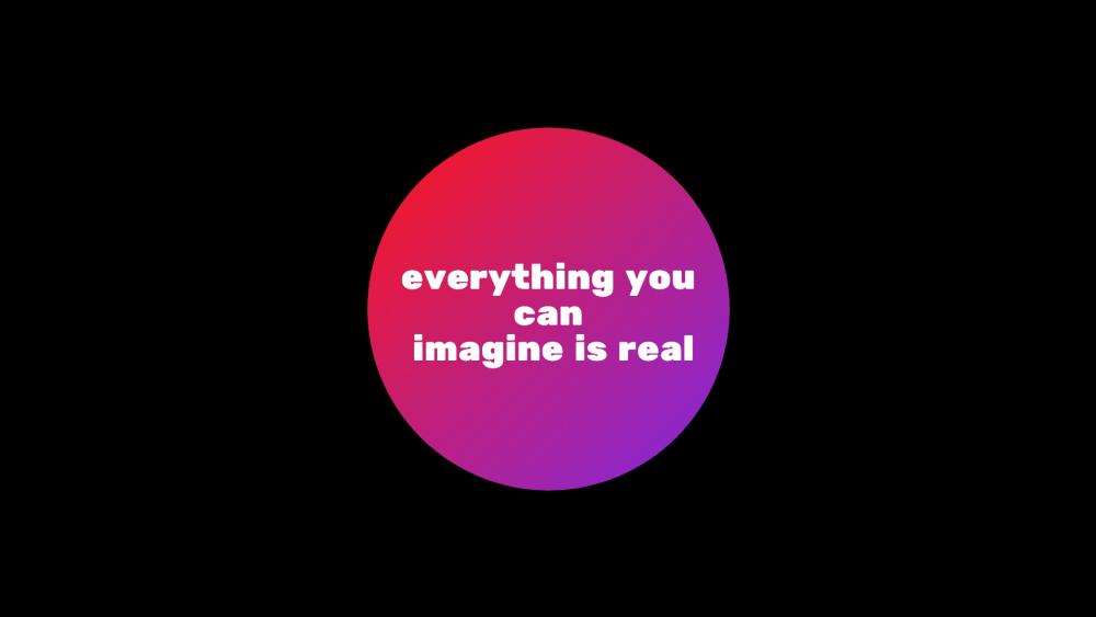 everything you can imagine is real wallpaper