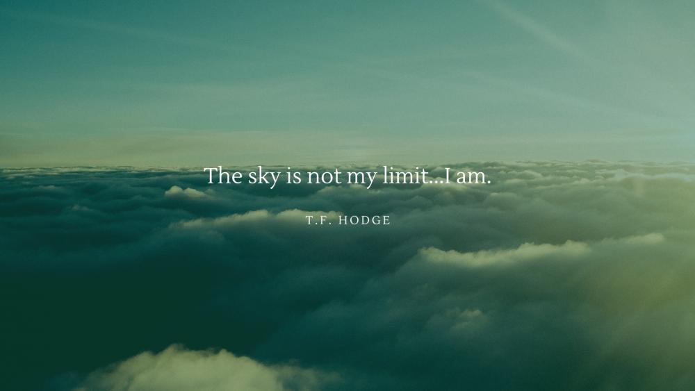 the sky is not my limit... I am wallpaper