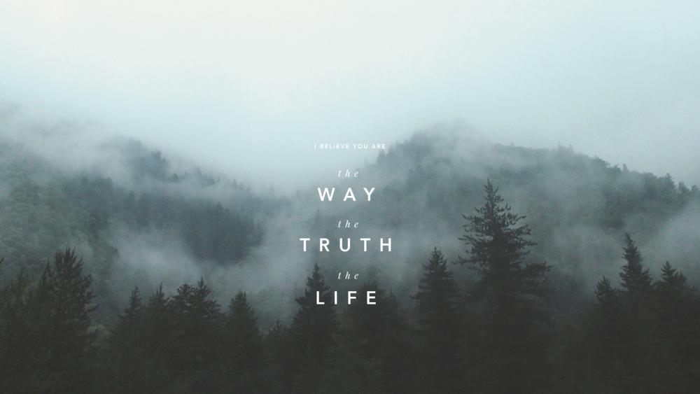 I believe you are the way the truth the life wallpaper