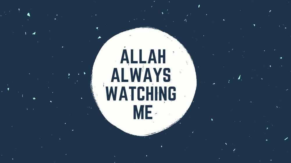 Allah always watching me wallpaper