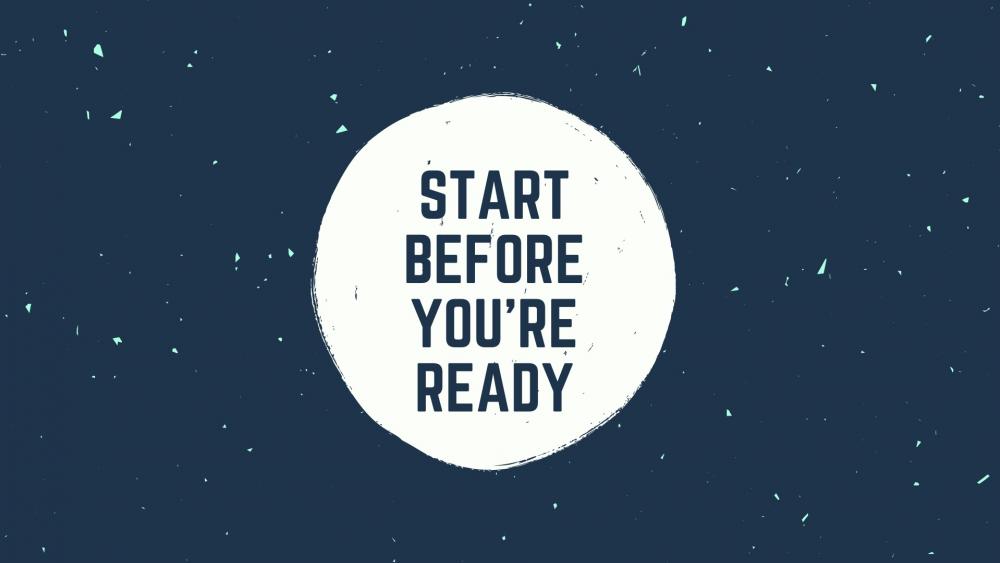 Start before you are ready wallpaper