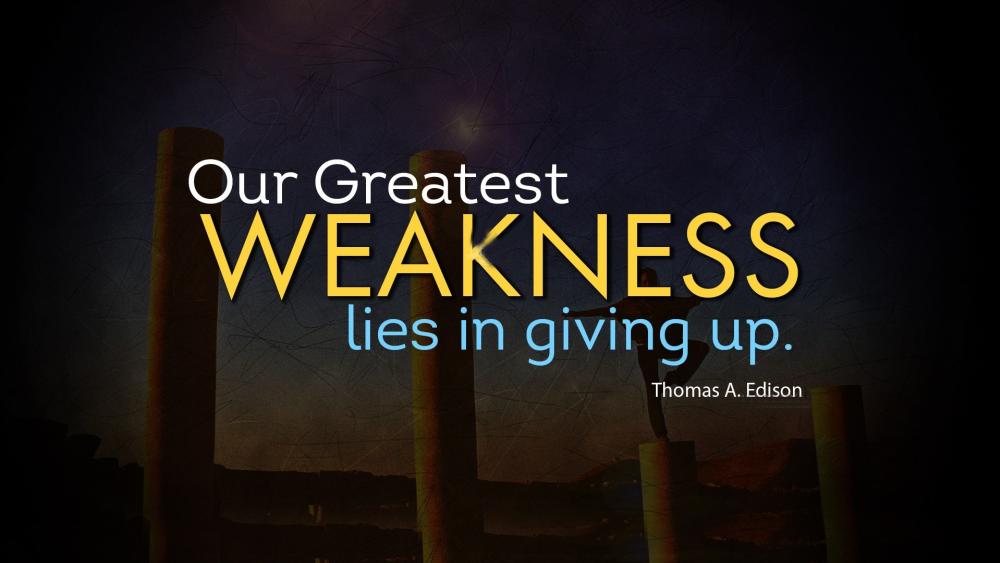 Our greatest weakness lies in giving up. wallpaper