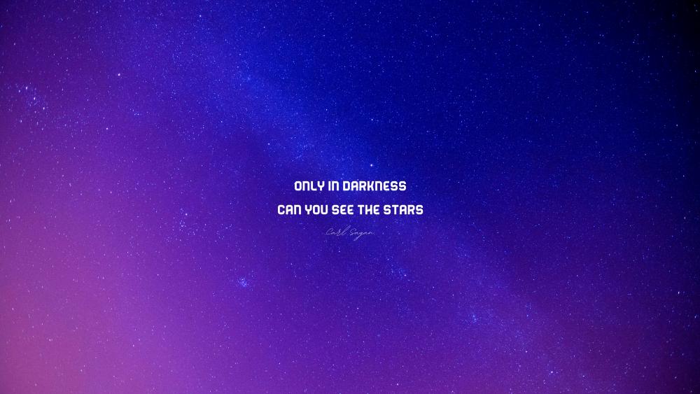 Only in Darkness can you see the stars wallpaper