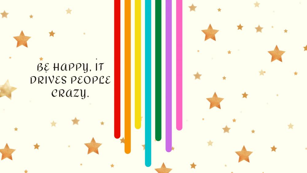 Be happy, it drives people crazy. wallpaper