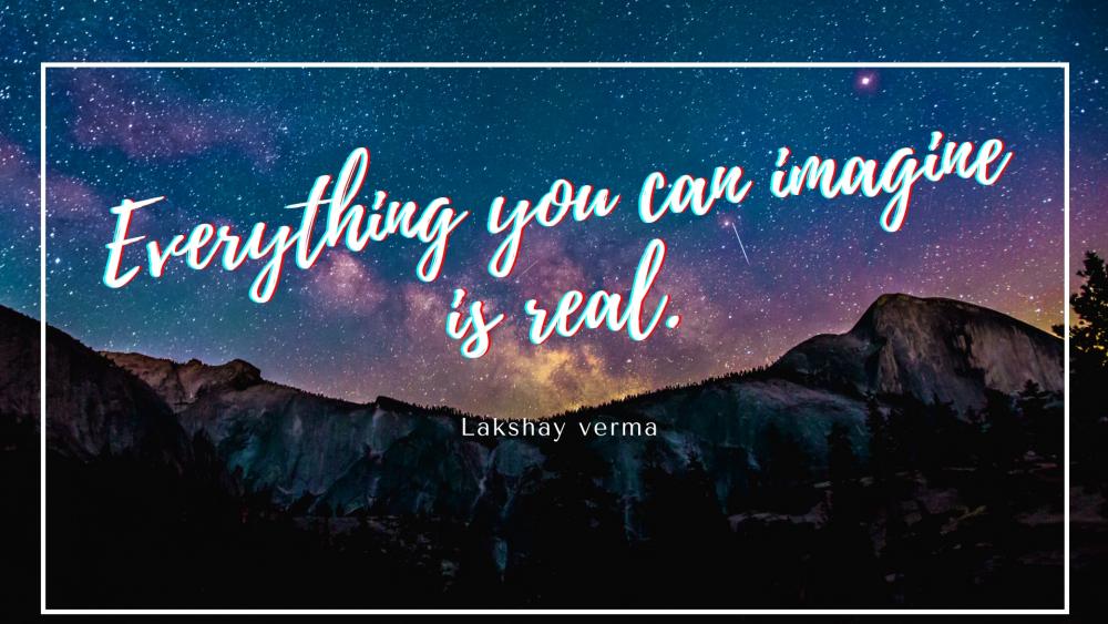 Everything you can imagine is real. wallpaper
