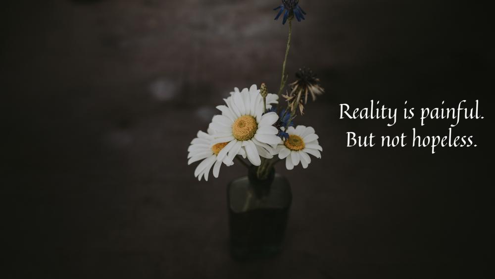 Reality is painful but not hopeless wallpaper