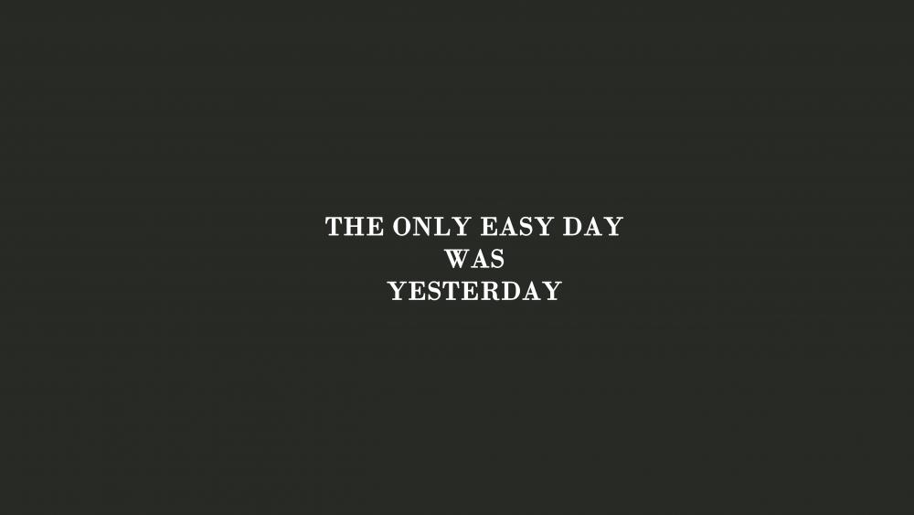 The Only Easy Day Was Yesterday wallpaper