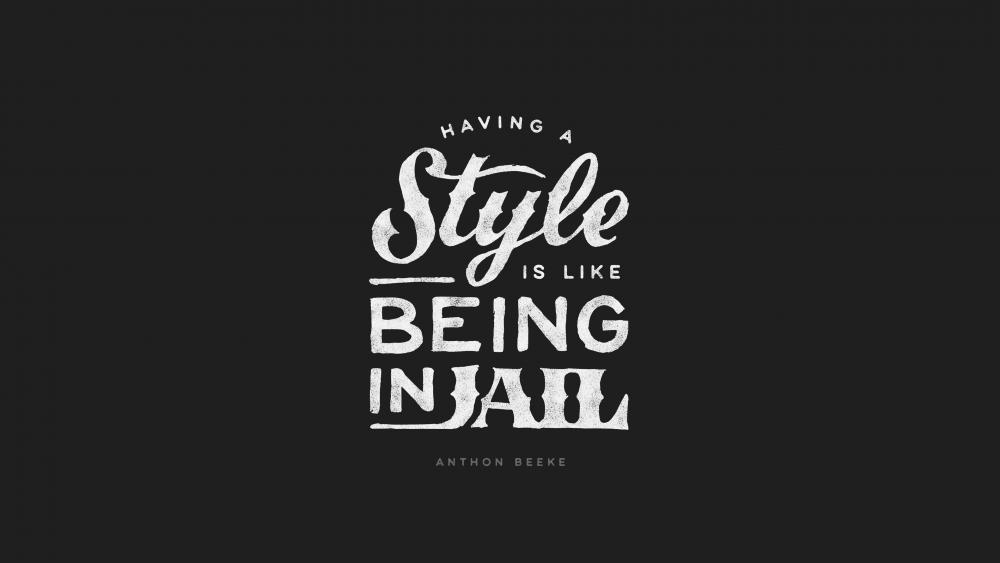 Having a style is like being in jail wallpaper