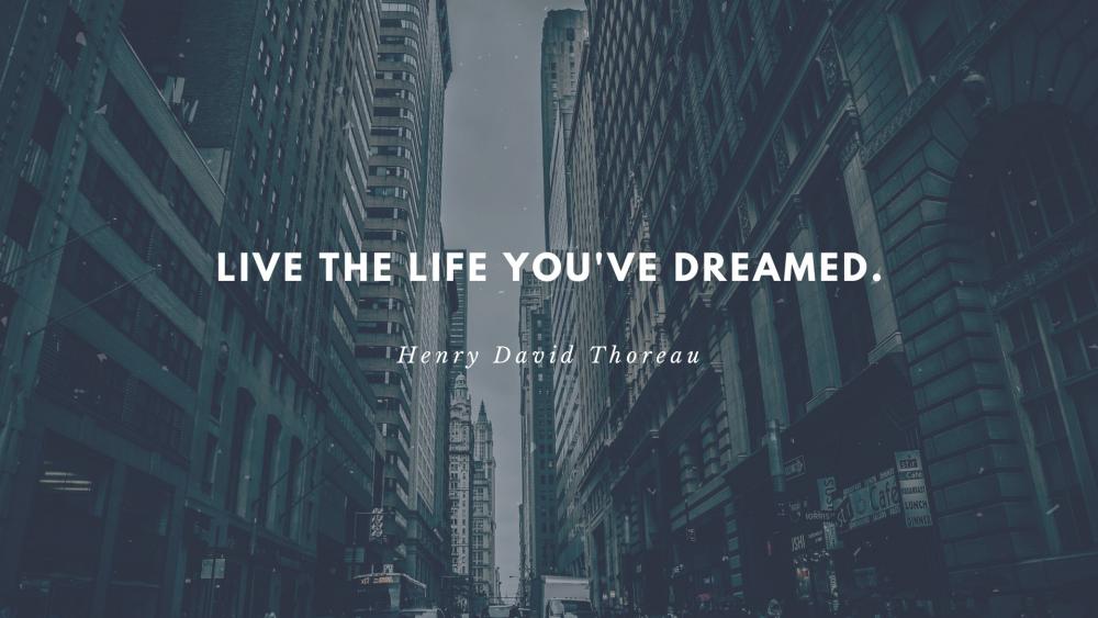 Live the life you've dreamed. wallpaper