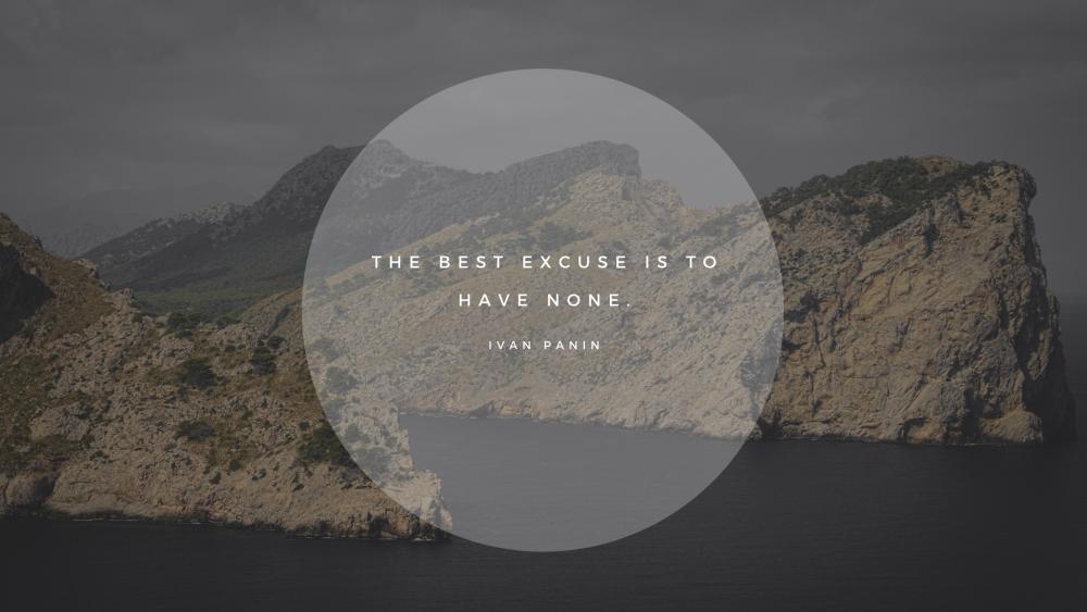 The best excuse is to have none. wallpaper