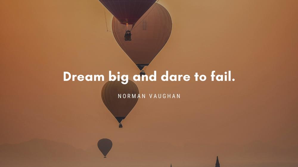 Dream big and dare to fail. wallpaper
