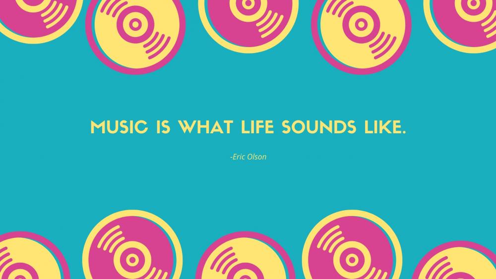Music is what life sounds like. wallpaper