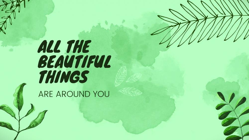 All the beautiful thing are around you wallpaper