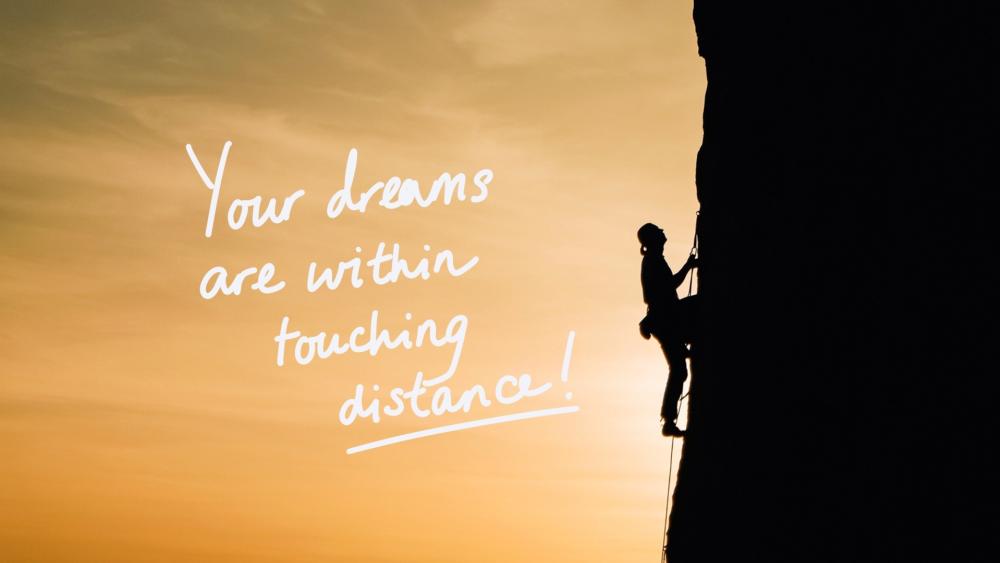 Your Dreams are within touching distance wallpaper