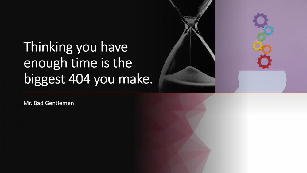 Thinking you have enough time is the biggest 404 you make. wallpaper