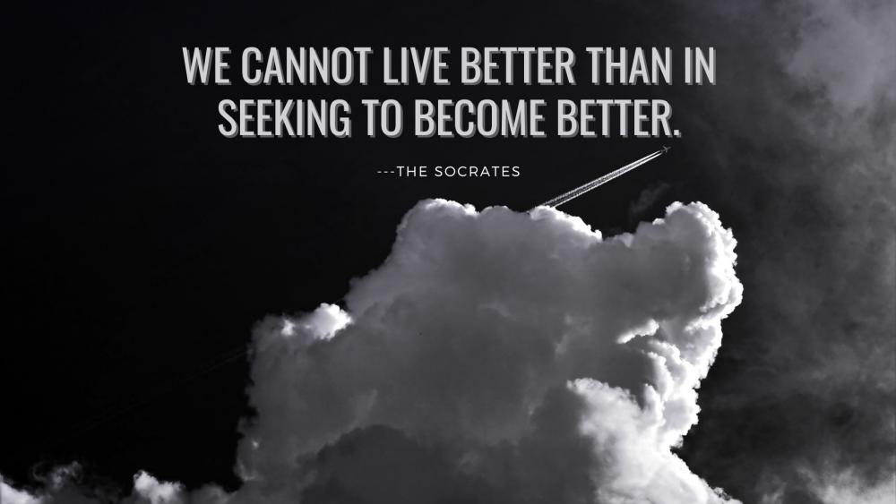 We cannot live better then in seeking to become better. wallpaper