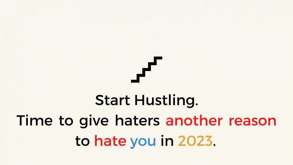 Start Hustling. Time to give haters another reason to hate you in 2023. wallpaper