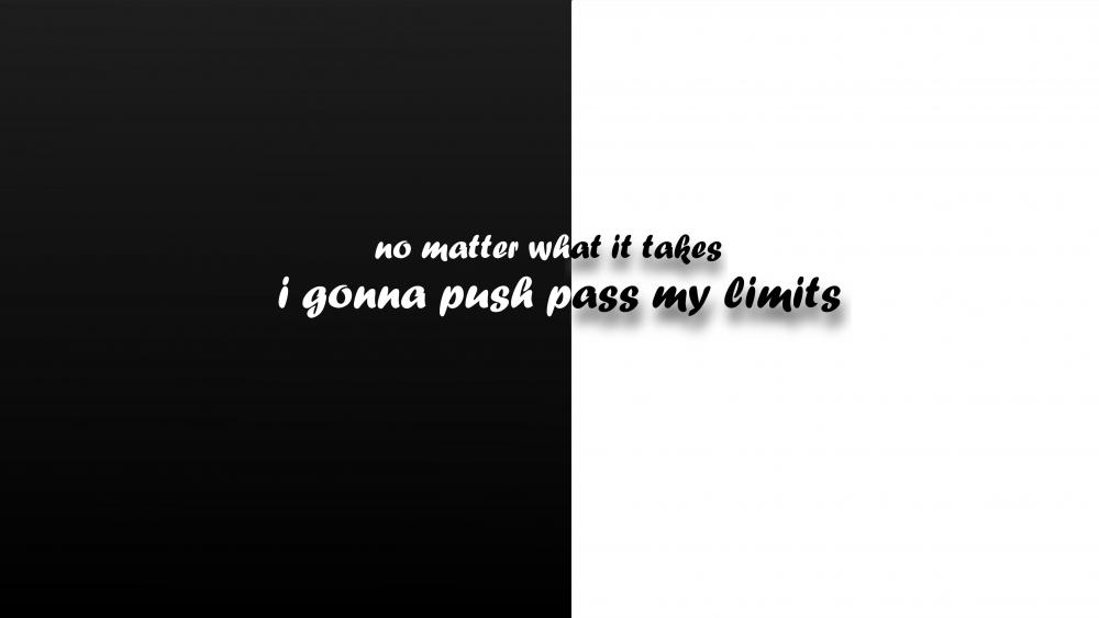 No matter what it takes I gonna push pass my limits wallpaper