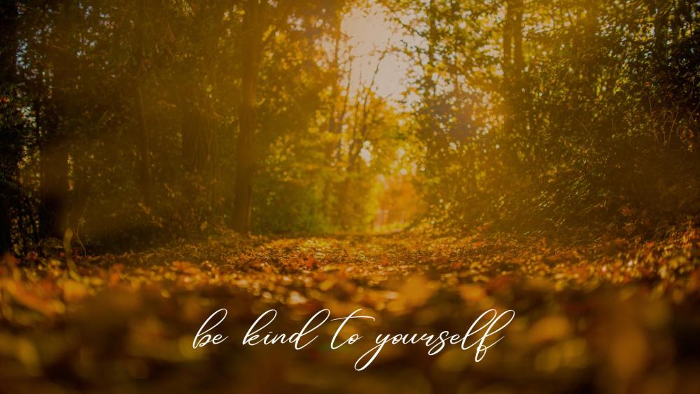 Be Kind To yourself wallpaper