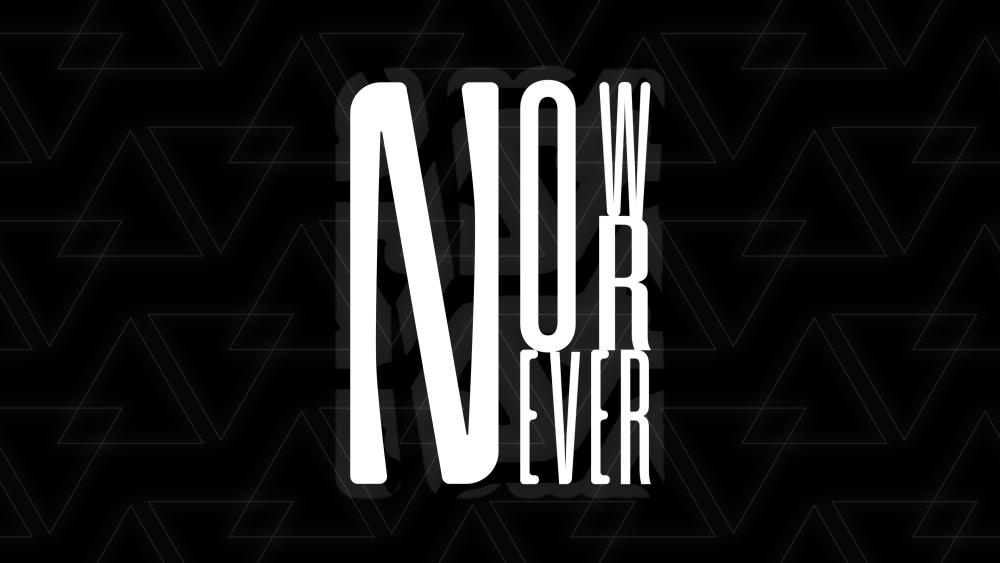 Now or Never wallpaper