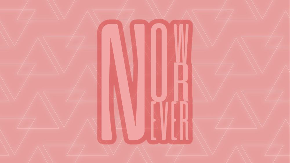 Now or Never wallpaper