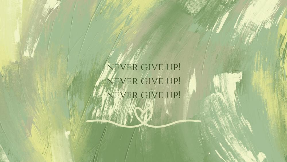 NEVER GIVE UP! wallpaper