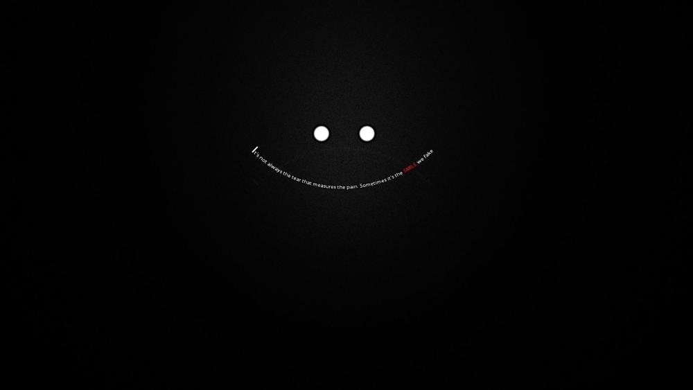 It's not always the tear that measures the pain. Sometimes it's the SMILE we fake. wallpaper