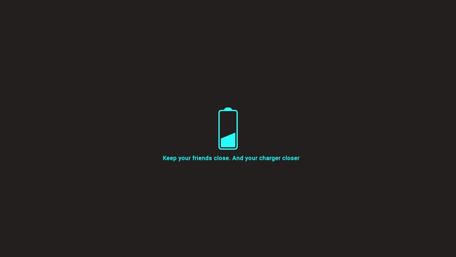 Keep your friends close. And your charger closer wallpaper