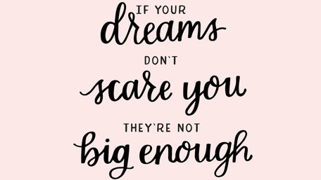 "If your dreams don't scare you they're not big enough" motivating quote wallpaper