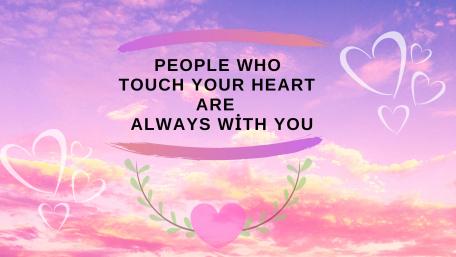 people who touch your heart are always with you wallpaper