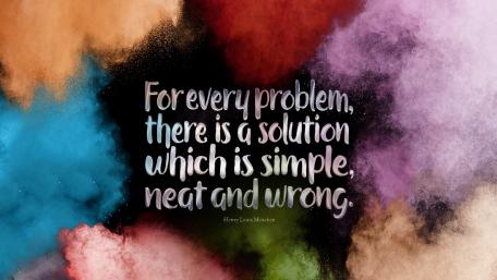 "For every problem there is a solution that is simple, neat and wrong." wallpaper