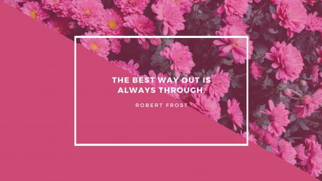 The best way out is always through. wallpaper