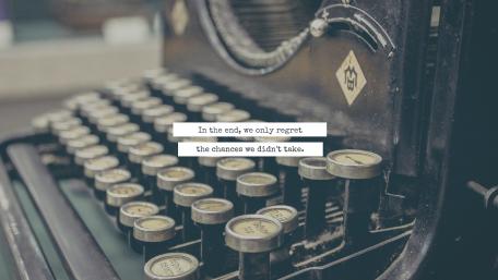 In the end, we only regret the chances we didn't take. wallpaper