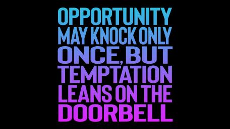 Opportunity may knock only once but temptation leans on the doorbell wallpaper