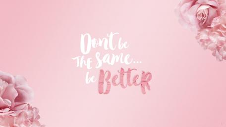 Don’t be the same…be better wallpaper