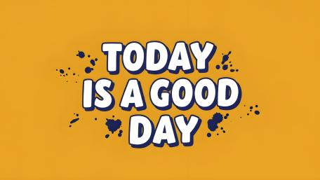 Today Ia A Good Day wallpaper