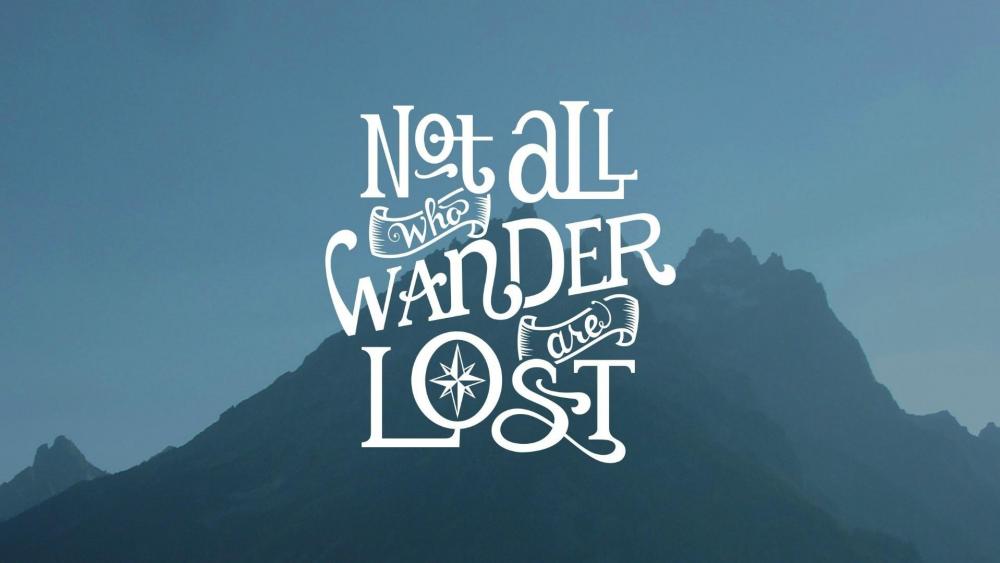 Not All Who Wonder Are Lost wallpaper
