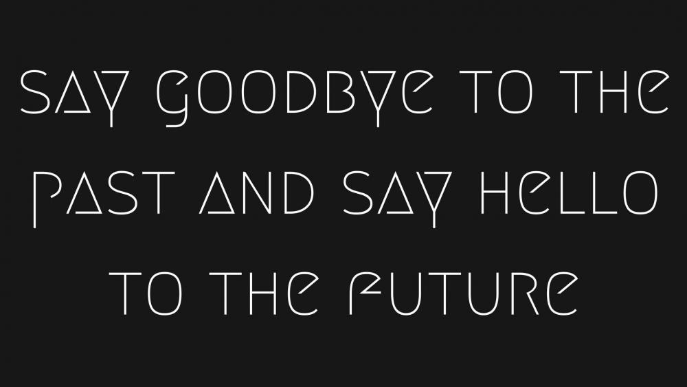 Hello past. Goodbye. Saying Goodbye.