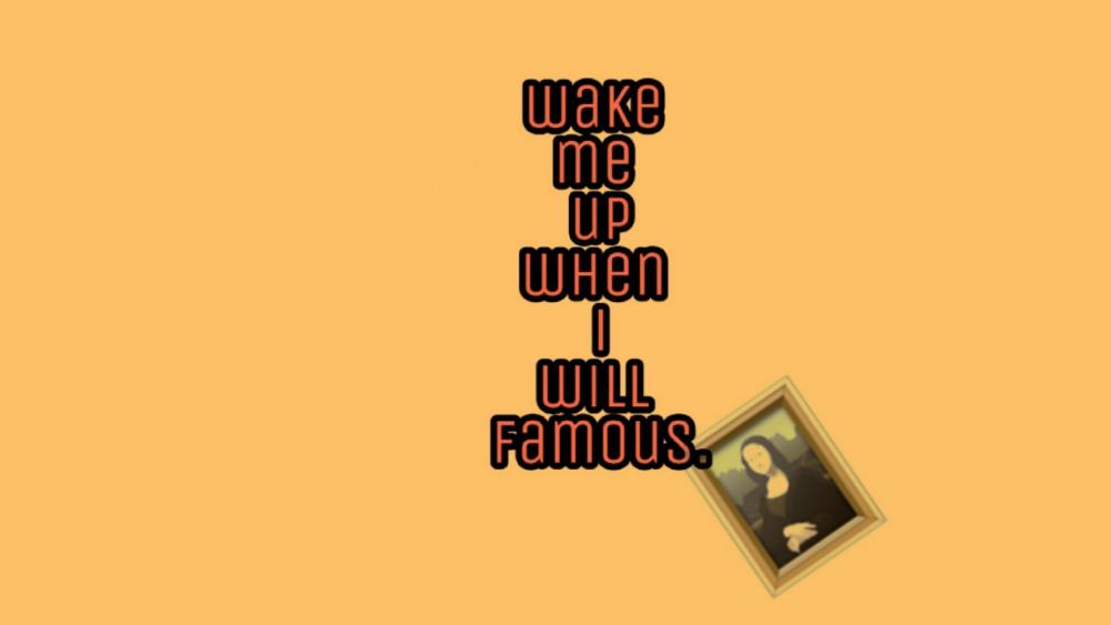Wake me up when i will famous wallpaper