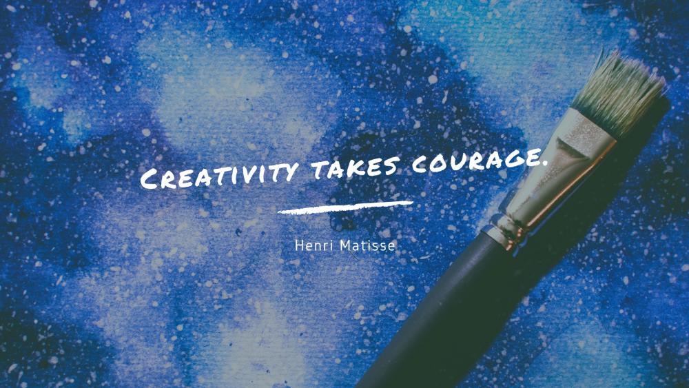 Creativity take courage wallpaper