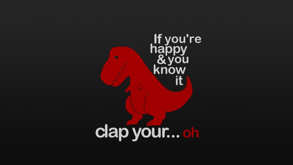 It you're happy & you know it clap your...oh wallpaper