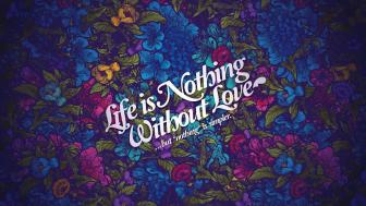 Life is nothing without love wallpaper