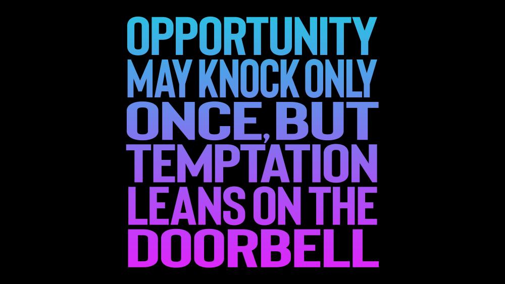 Opportunity may knock only once but temptation leans on the doorbell wallpaper